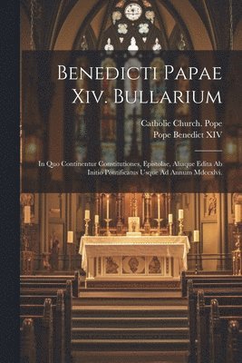 Benedicti Papae Xiv. Bullarium 1