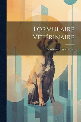 Apollinaire Bouchardat - Formulaire Vétérinaire, Häftad