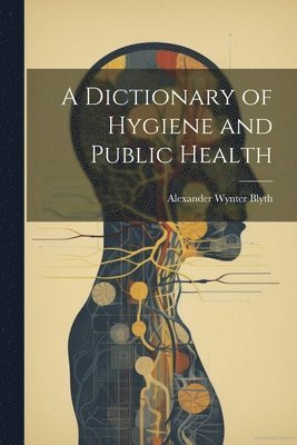 bokomslag A Dictionary of Hygiene and Public Health