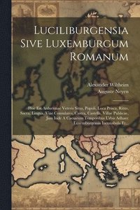 bokomslag Luciliburgensia Sive Luxemburgum Romanum
