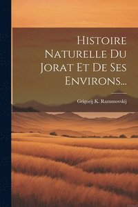 bokomslag Histoire Naturelle Du Jorat Et De Ses Environs...