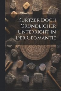 bokomslag Kurtzer Doch Grndlicher Unterricht In Der Geomantie