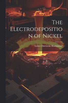 bokomslag The Electrodeposition of Nickel