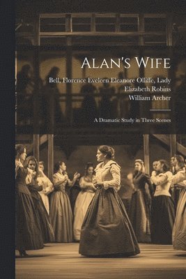 Alan's Wife; a Dramatic Study in Three Scenes 1