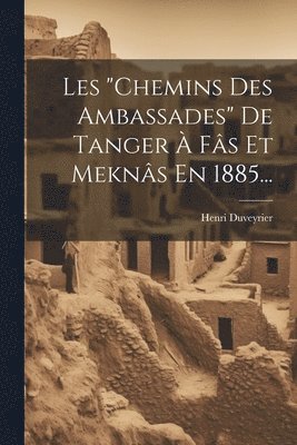 bokomslag Les &quot;chemins Des Ambassades&quot; De Tanger  Fs Et Mekns En 1885...