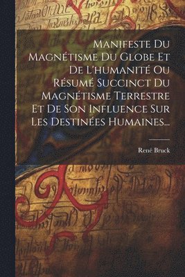 Manifeste Du Magntisme Du Globe Et De L'humanit Ou Rsum Succinct Du Magntisme Terrestre Et De Son Influence Sur Les Destines Humaines... 1