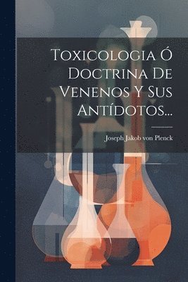 Toxicologia  Doctrina De Venenos Y Sus Antdotos... 1