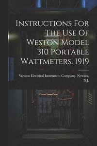 bokomslag Instructions For The Use Of Weston Model 310 Portable Wattmeters. 1919