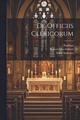 Saint Ambrose (Bishop of Milan), Robert Otto Gilbert, Paulinus (of Milan) - De Officiis Clericorum, Häftad