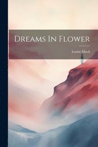 bokomslag Dreams In Flower