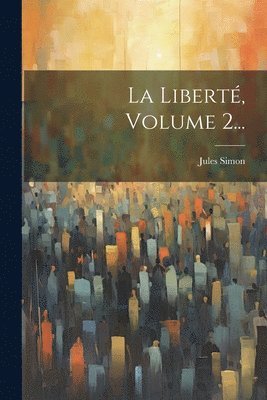 Jules Simon - Liberté, Volume 2..., Häftad