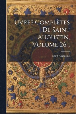 bokomslag ¿uvres Complètes De Saint Augustin, Volume 26...