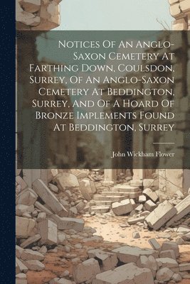 Notices Of An Anglo-saxon Cemetery At Farthing Down, Coulsdon, Surrey, Of An Anglo-saxon Cemetery At Beddington, Surrey, And Of A Hoard Of Bronze Implements Found At Beddington, Surrey 1