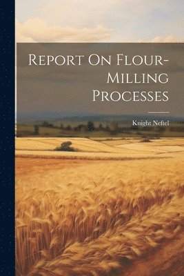 Report On Flour-milling Processes 1