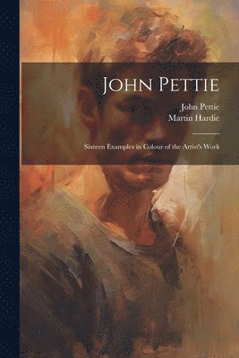 John Pettie; Sixteen Examples in Colour of the Artist's Work 1