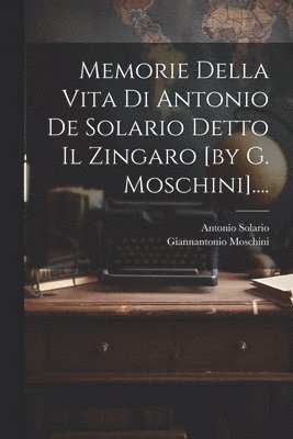 bokomslag Memorie Della Vita Di Antonio De Solario Detto Il Zingaro [by G. Moschini]....