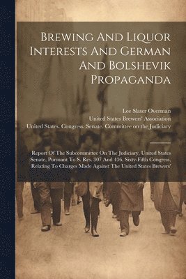 Brewing And Liquor Interests And German And Bolshevik Propaganda 1