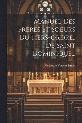 bokomslag Manuel Des Frères Et Soeurs Du Tiers-ordre.. De Saint Dominique...