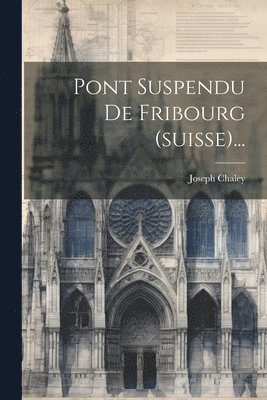 bokomslag Pont Suspendu De Fribourg (suisse)...