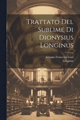 Trattato Del Sublime Di Dionysius Longinus 1