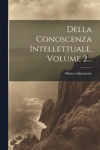 bokomslag Della Conoscenza Intellettuale, Volume 2...