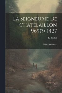 bokomslag La Seigneurie De Chatelaillon 969(?)-1427