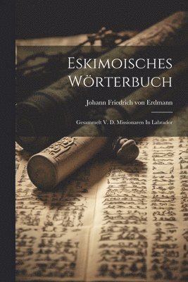 Johann Friedrich von Erdmann - Eskimoisches Wörterbuch, Häftad