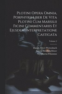 bokomslag Plotini Opera Omnia, Porphyrii Liber De Vita Plotini Cum Marsilii Ficini Commentariis Et Ejusdem Interpretatione Castigata; Volume 2