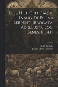 bokomslag Diss. Hist. Crit. Eaque Inaug. De Poena Serpenti Irrogata, Ad Illustr. Loc. Genes. Iii,14.15