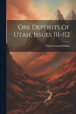 Ore Deposits Of Utah, Issues 111-112 1