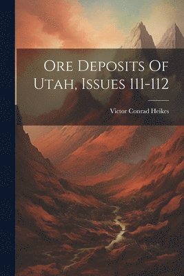 Ore Deposits Of Utah, Issues 111-112