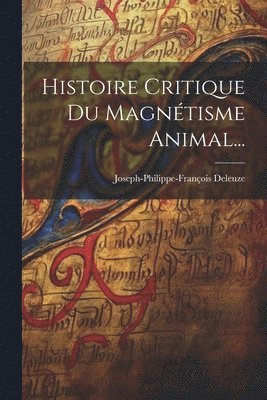 bokomslag Histoire Critique Du Magntisme Animal...