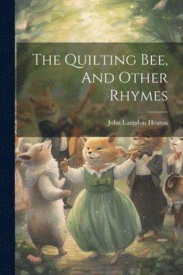 John Langdon Heaton - Quilting Bee, And Other Rhymes, Häftad
