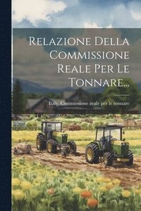 bokomslag Relazione Della Commissione Reale Per Le Tonnare...