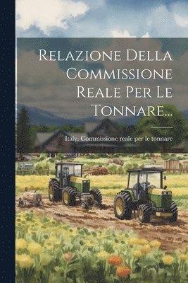 bokomslag Relazione Della Commissione Reale Per Le Tonnare...