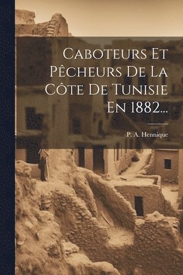 Caboteurs Et Pcheurs De La Cte De Tunisie En 1882... 1