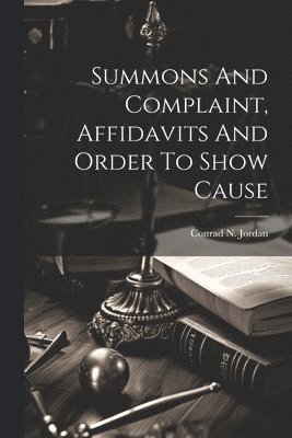 bokomslag Summons And Complaint, Affidavits And Order To Show Cause