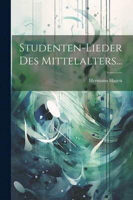 Studenten-lieder Des Mittelalters... 1