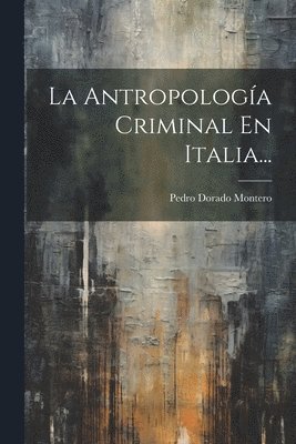 bokomslag La Antropologa Criminal En Italia...