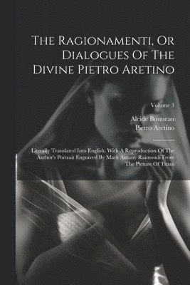 The Ragionamenti, Or Dialogues Of The Divine Pietro Aretino 1