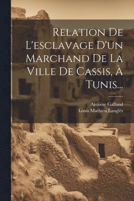 Relation De L'esclavage D'un Marchand De La Ville De Cassis,  Tunis... 1