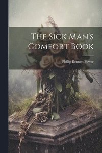 bokomslag The Sick Man's Comfort Book
