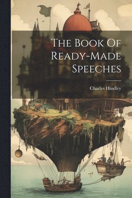 Charles Hindley - Book Of Ready-made Speeches, Häftad