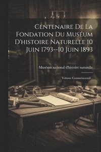 bokomslag Centenaire De La Fondation Du Musum D'histoire Naturelle 10 Juin 1793--10 Juin 1893