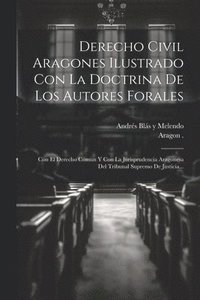 bokomslag Derecho Civil Aragones Ilustrado Con La Doctrina De Los Autores Forales