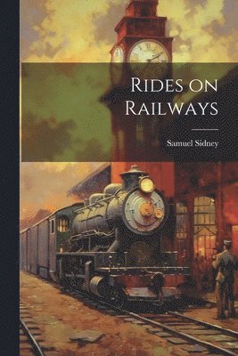 Samuel Sidney - Rides on Railways, Häftad