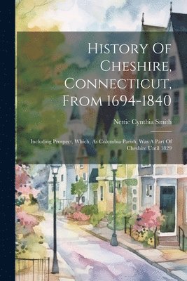 bokomslag History Of Cheshire, Connecticut, From 1694-1840