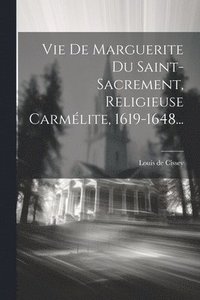 bokomslag Vie De Marguerite Du Saint-sacrement, Religieuse Carmlite, 1619-1648...