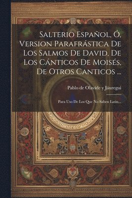 Salterio Espaol, , Version Parafrstica De Los Salmos De David, De Los Cnticos De Moiss, De Otros Canticos ... 1