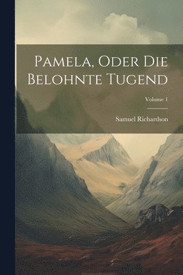 bokomslag Pamela, Oder Die Belohnte Tugend; Volume 1